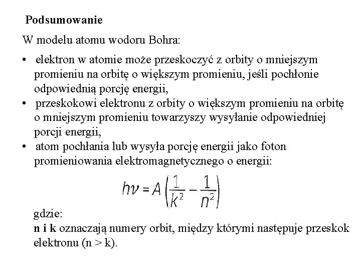 Podsumowanie W modelu atomu wodoru Bohra: • elektron w atomie może przeskoczyć z orbity