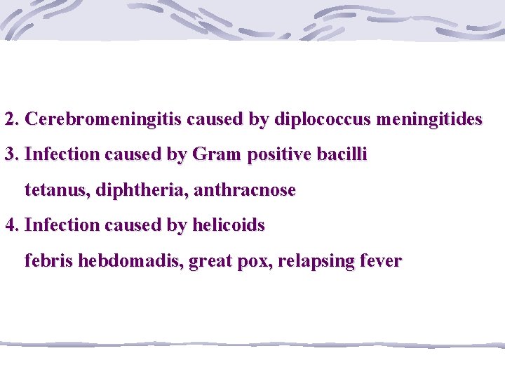 2. Cerebromeningitis caused by diplococcus meningitides 3. Infection caused by Gram positive bacilli tetanus,