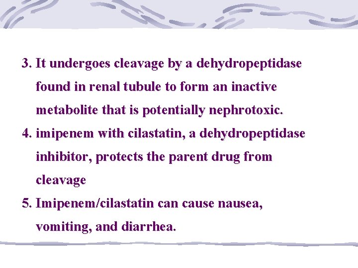 3. It undergoes cleavage by a dehydropeptidase found in renal tubule to form an