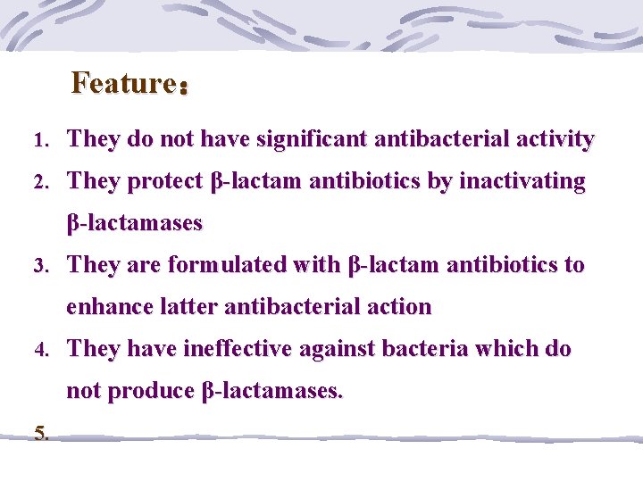 Feature： 1. They do not have significant antibacterial activity 2. They protect β-lactam antibiotics