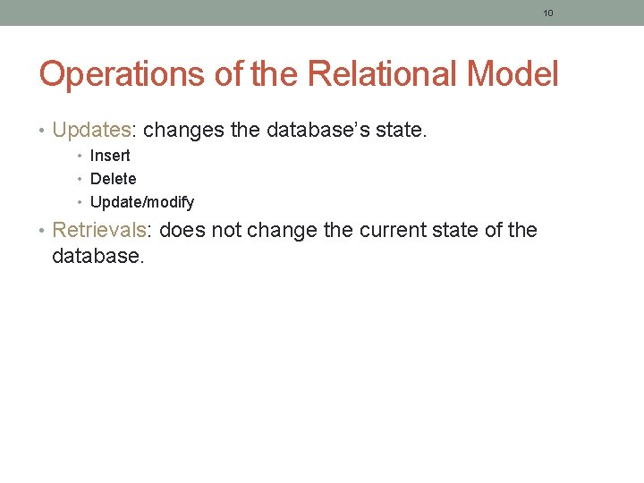 10 Operations of the Relational Model • Updates: changes the database’s state. • Insert