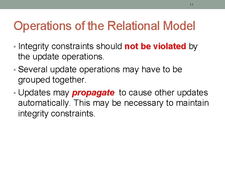 11 Operations of the Relational Model • Integrity constraints should not be violated by