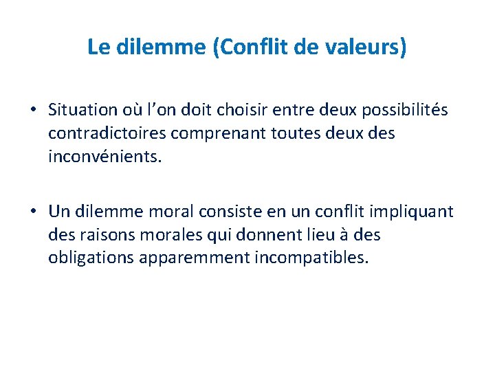 Le dilemme (Conflit de valeurs) • Situation où l’on doit choisir entre deux possibilités