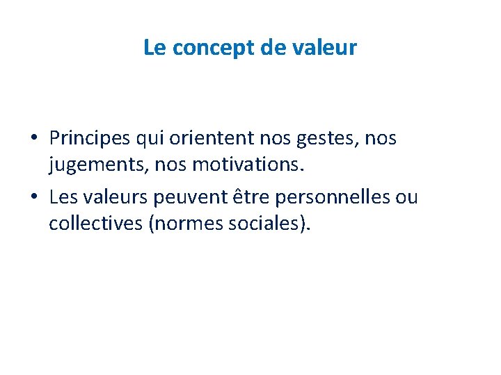 Le concept de valeur • Principes qui orientent nos gestes, nos jugements, nos motivations.