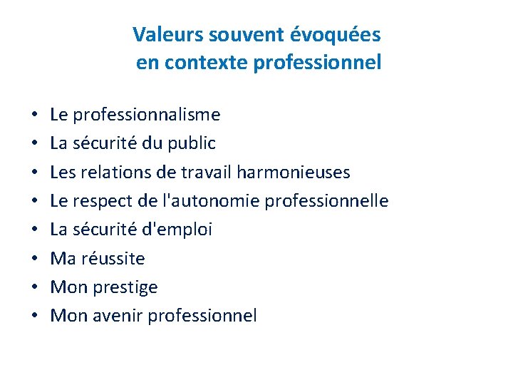 Valeurs souvent évoquées en contexte professionnel • • Le professionnalisme La sécurité du public