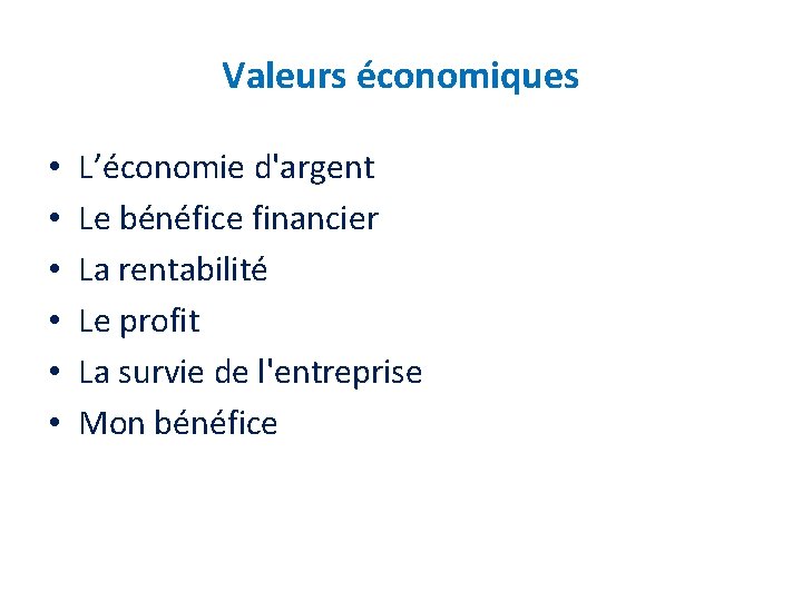 Valeurs économiques • • • L’économie d'argent Le bénéfice financier La rentabilité Le profit