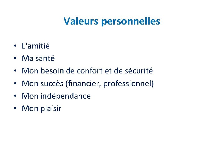 Valeurs personnelles • • • L'amitié Ma santé Mon besoin de confort et de