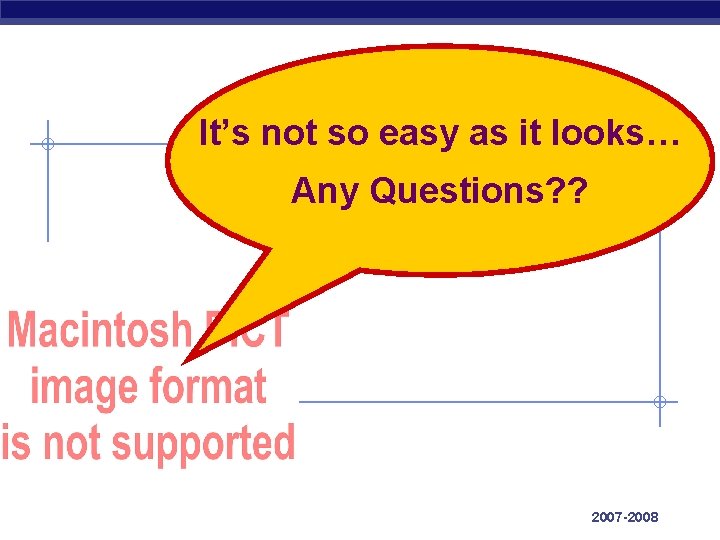 It’s not so easy as it looks… Any Questions? ? AP Biology 2007 -2008