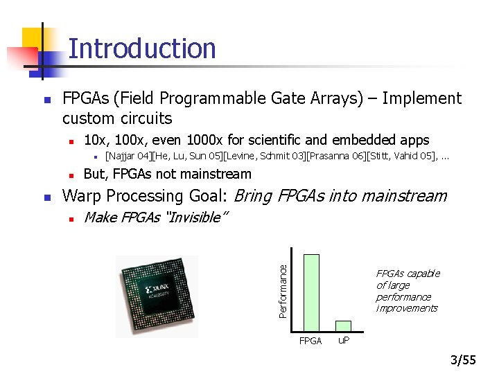 Introduction FPGAs (Field Programmable Gate Arrays) – Implement custom circuits n 10 x, 100
