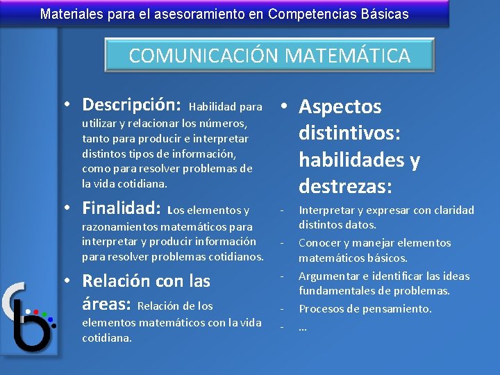 Materiales para el asesoramiento en Competencias Básicas COMUNICACIÓN MATEMÁTICA • Descripción: Habilidad para utilizar