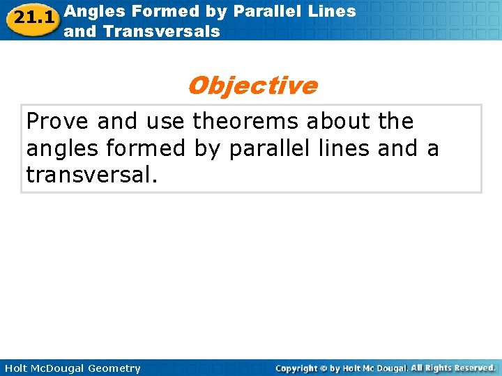 21. 1 Angles Formed by Parallel Lines and Transversals Objective Prove and use theorems