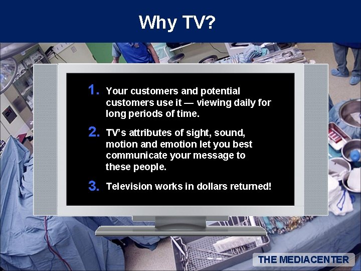 Why TV? 1. Your customers and potential customers use it — viewing daily for