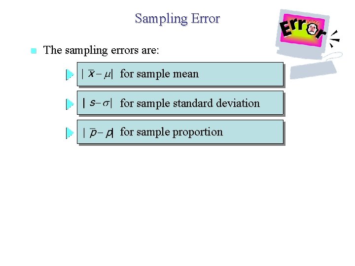 Sampling Error n The sampling errors are: for sample mean for sample standard deviation Sampling Error n The sampling errors are: for sample mean for sample standard deviation
