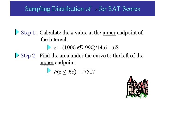 Sampling Distribution of for SAT Scores Step 1: Calculate the z-value at the upper Sampling Distribution of for SAT Scores Step 1: Calculate the z-value at the upper