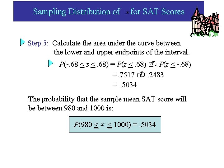 Sampling Distribution of for SAT Scores Step 5: Calculate the area under the curve Sampling Distribution of for SAT Scores Step 5: Calculate the area under the curve