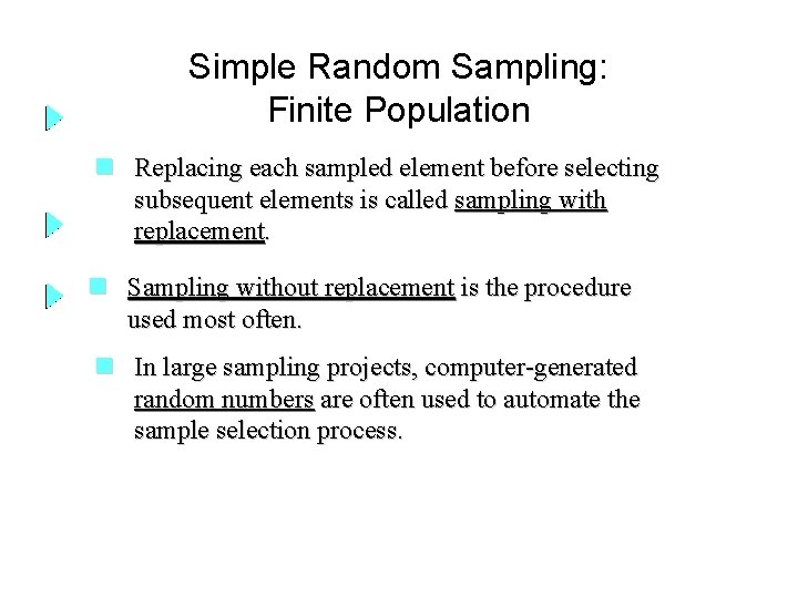Simple Random Sampling: Finite Population n Replacing each sampled element before selecting subsequent elements Simple Random Sampling: Finite Population n Replacing each sampled element before selecting subsequent elements