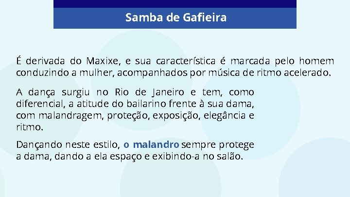 Samba de Gafieira É derivada do Maxixe, e sua característica é marcada pelo homem