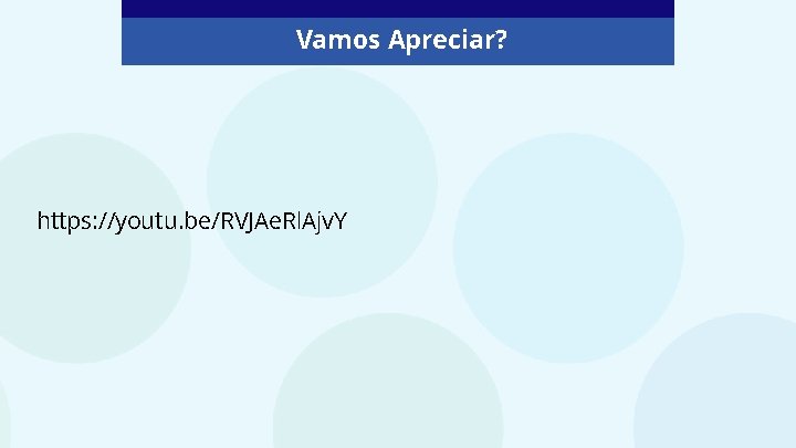 Vamos Apreciar? https: //youtu. be/RVJAe. Rl. Ajv. Y 