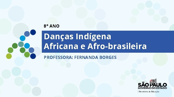 8° ANO Danças Indígena Africana e Afro-brasileira PROFESSORA: FERNANDA BORGES 