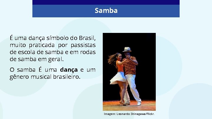 Samba É uma dança símbolo do Brasil, muito praticada por passistas de escola de