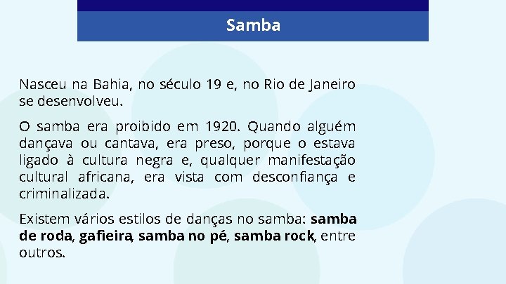 Samba Nasceu na Bahia, no século 19 e, no Rio de Janeiro se desenvolveu.