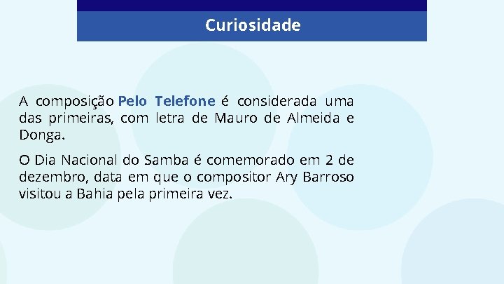 Curiosidade A composição Pelo Telefone é considerada uma das primeiras, com letra de Mauro