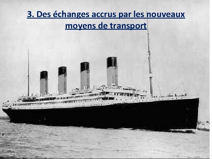 3. Des échanges accrus par les nouveaux moyens de transport 