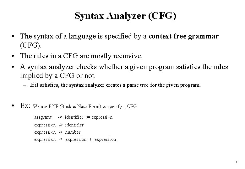 Syntax Analyzer (CFG) • The syntax of a language is specified by a context