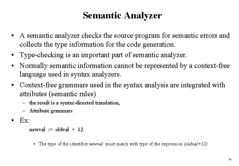 Semantic Analyzer • A semantic analyzer checks the source program for semantic errors and