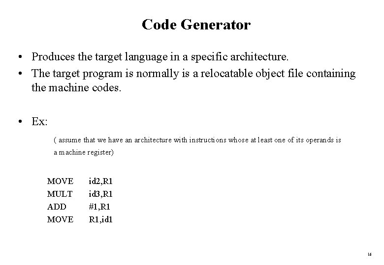 Code Generator • Produces the target language in a specific architecture. • The target