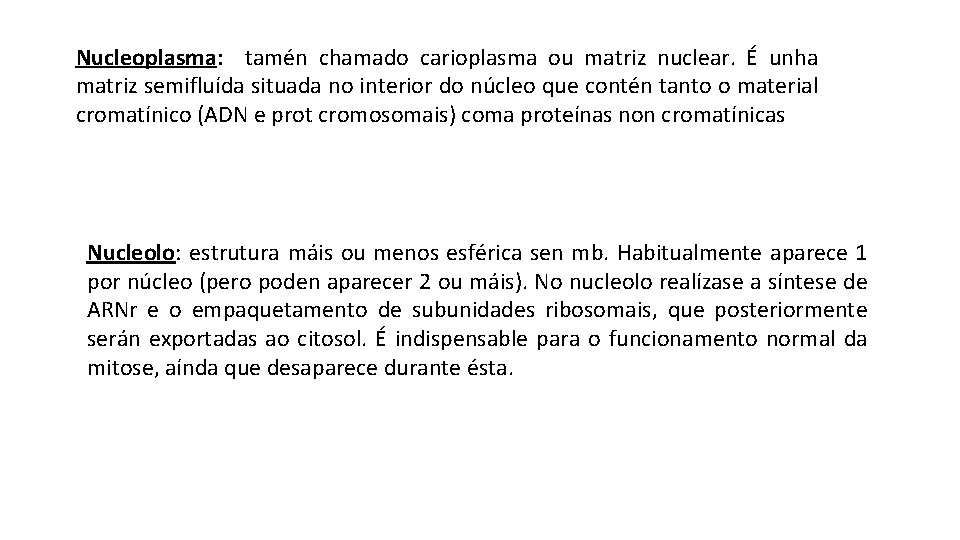 Nucleoplasma: tamén chamado carioplasma ou matriz nuclear. É unha matriz semifluída situada no interior