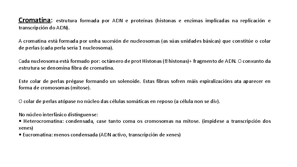 Cromatina: estrutura formada por ADN e proteínas (histonas e enzimas implicadas na replicación e