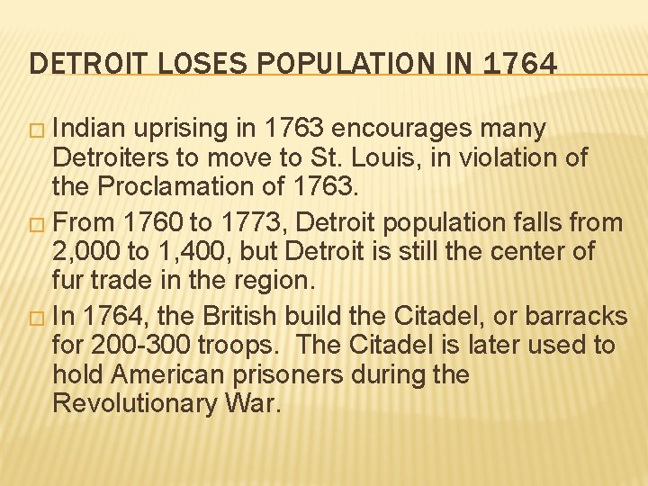 DETROIT LOSES POPULATION IN 1764 � Indian uprising in 1763 encourages many Detroiters to