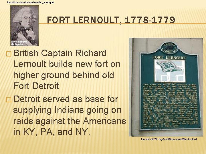 http: //historydetroit. com/places/fort_british. php FORT LERNOULT, 1778 -1779 � British Captain Richard Lernoult builds