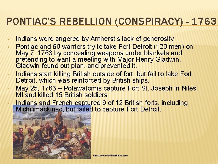 PONTIAC’S REBELLION (CONSPIRACY) - 1763 • • • Indians were angered by Amherst’s lack