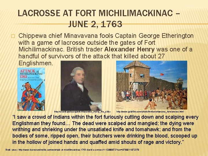 LACROSSE AT FORT MICHILIMACKINAC – JUNE 2, 1763 � Chippewa chief Minavavana fools Captain