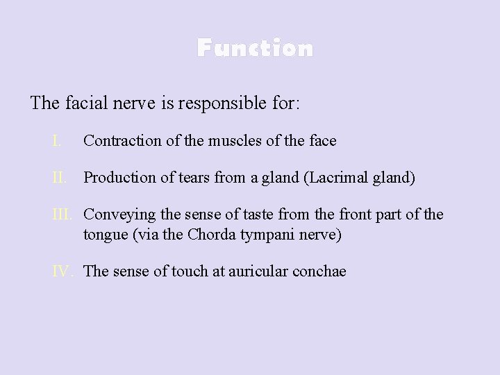 Function The facial nerve is responsible for: I. Contraction of the muscles of the