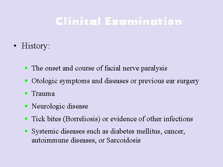 Clinical Examination • History: § The onset and course of facial nerve paralysis §