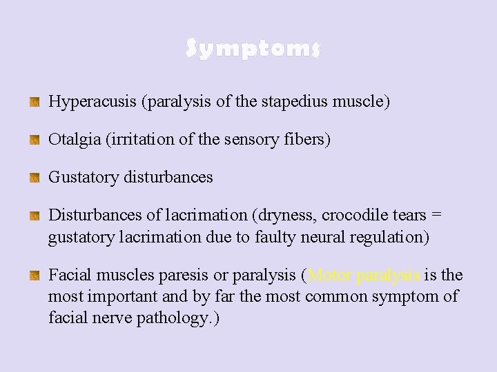 Symptoms Hyperacusis (paralysis of the stapedius muscle) Otalgia (irritation of the sensory fibers) Gustatory