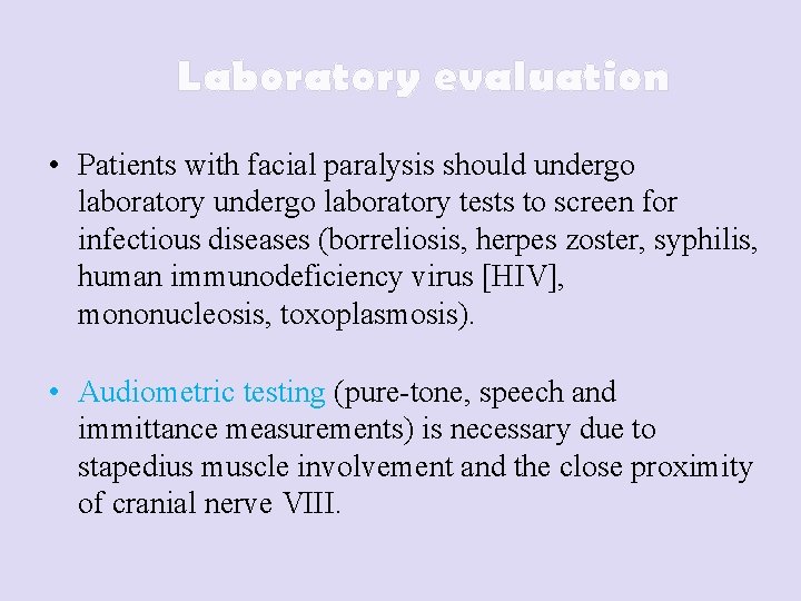 Laboratory evaluation • Patients with facial paralysis should undergo laboratory tests to screen for
