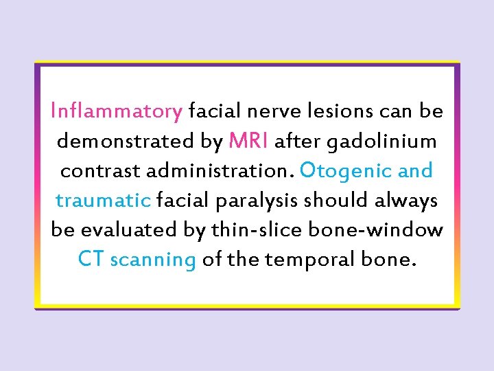 Inflammatory facial nerve lesions can be Today, the best used demonstrated byand MRImost afterwidely