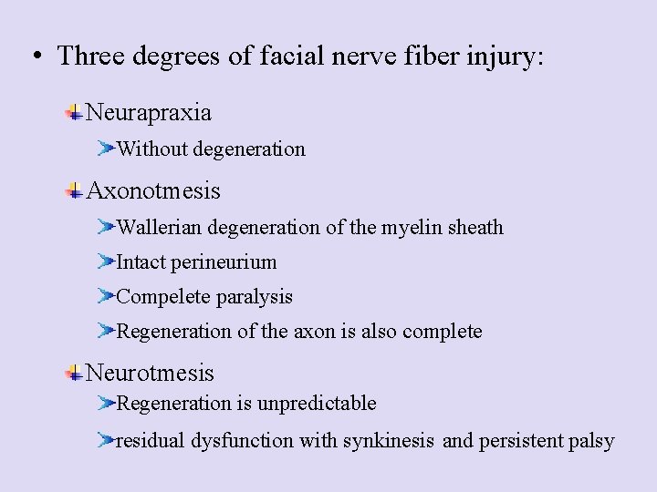  • Three degrees of facial nerve fiber injury: Neurapraxia Without degeneration Axonotmesis Wallerian