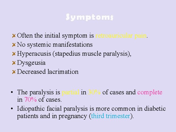 Symptoms Often the initial symptom is retroauricular pain. No systemic manifestations Hyperacusis (stapedius muscle