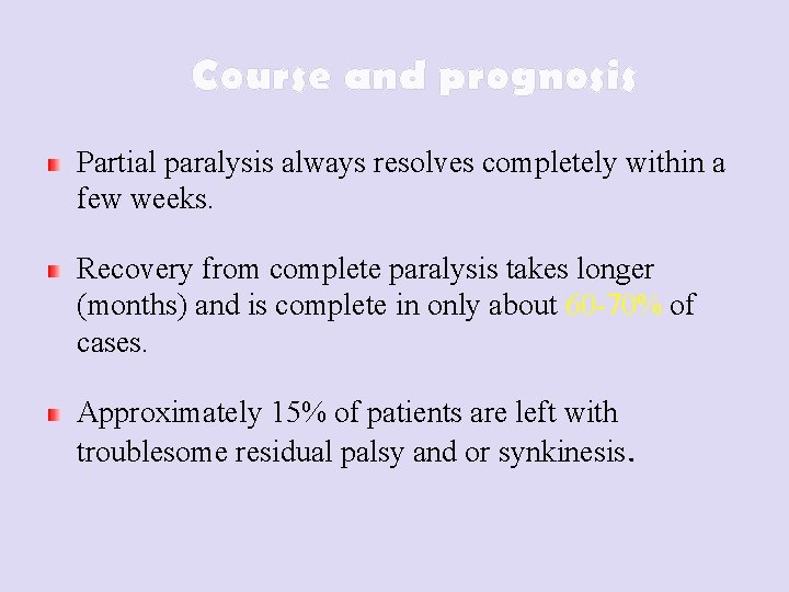 Course and prognosis Partial paralysis always resolves completely within a few weeks. Recovery from
