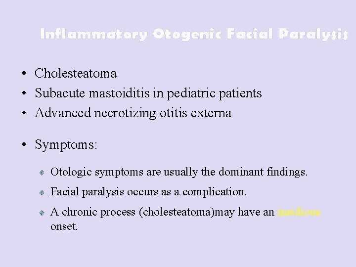 Inflammatory Otogenic Facial Paralysis • Cholesteatoma • Subacute mastoiditis in pediatric patients • Advanced