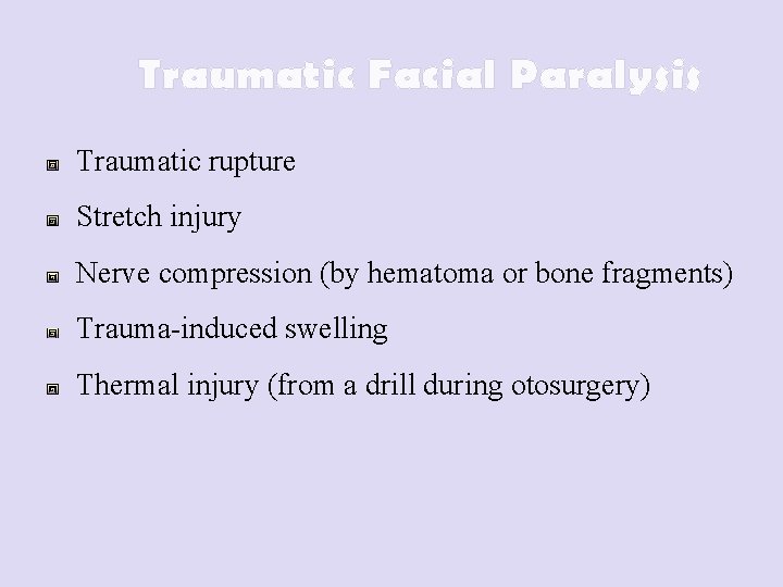 Traumatic Facial Paralysis Traumatic rupture Stretch injury Nerve compression (by hematoma or bone fragments)