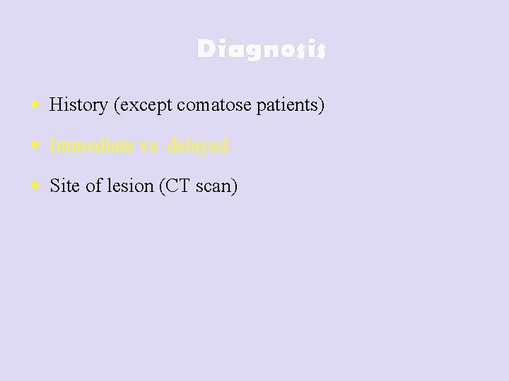 Diagnosis § History (except comatose patients) § Immediate vs. delayed § Site of lesion