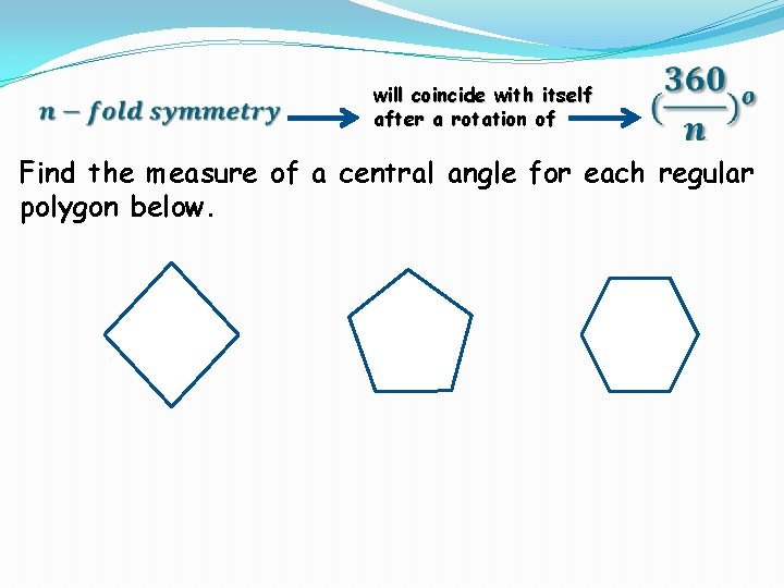 will coincide with itself after a rotation of Find the measure of a central will coincide with itself after a rotation of Find the measure of a central