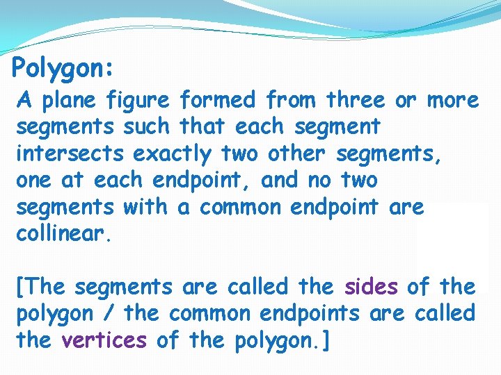 Polygon: A plane figure formed from three or more segments such that each segment Polygon: A plane figure formed from three or more segments such that each segment