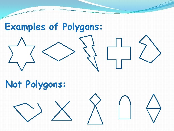Examples of Polygons: Not Polygons:  Examples of Polygons: Not Polygons: